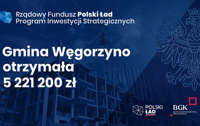 Zdjęcie do Dofinansowanie w ramach Programu Inwestycji Strategicznych dla Gminy Węgorzyno